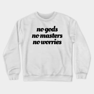 No Gods / No Masters / No Worries (black ink) Crewneck Sweatshirt